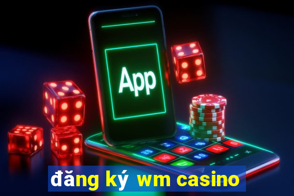 đăng ký wm casino