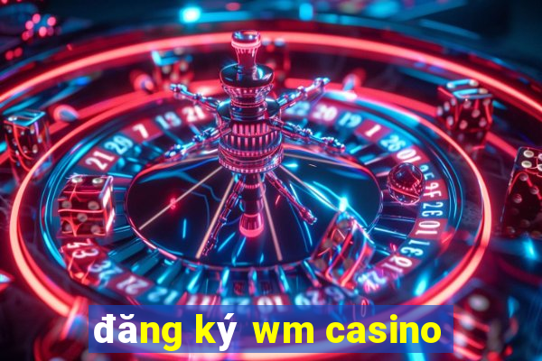 đăng ký wm casino