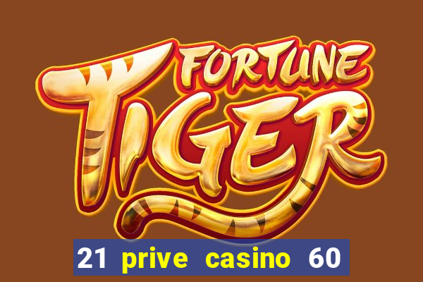 21 prive casino 60 free spins