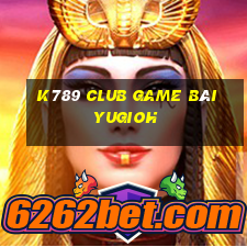 K789 Club Game Bài Yugioh