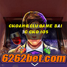 Choang.Clu Game Bài 3C Cho Ios