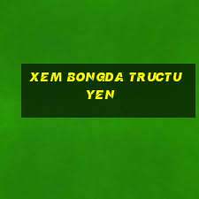 xem bongda tructuyen