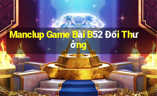 Manclup Game Bài B52 Đổi Thưởng