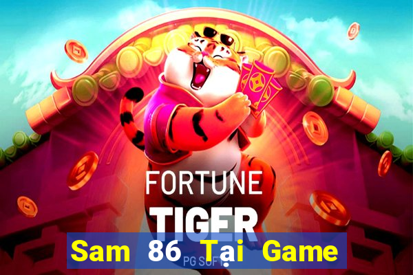 Sam 86 Tại Game Bài Đổi Thưởng