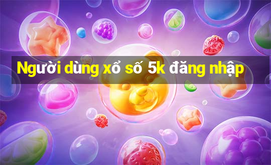 Người dùng xổ số 5k đăng nhập