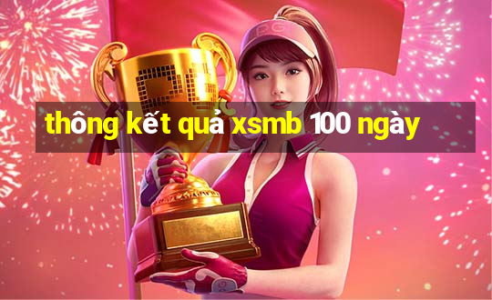 thông kết quả xsmb 100 ngày