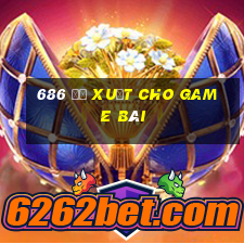 686 đề xuất cho game bài