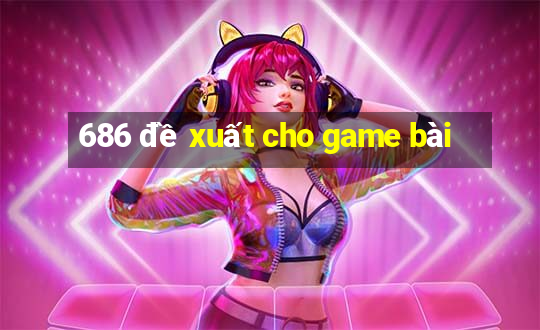 686 đề xuất cho game bài