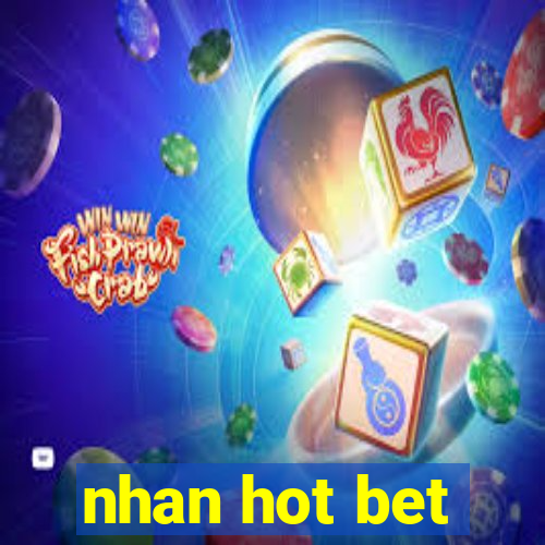 nhan hot bet