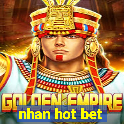 nhan hot bet