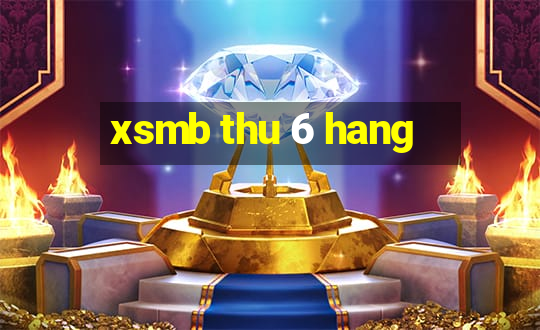 xsmb thu 6 hang