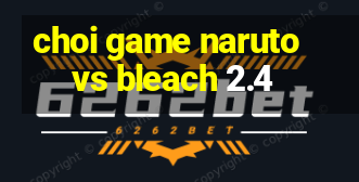 choi game naruto vs bleach 2.4