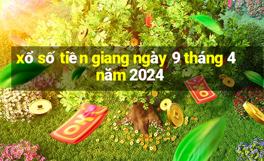 xổ số tiền giang ngày 9 tháng 4 năm 2024