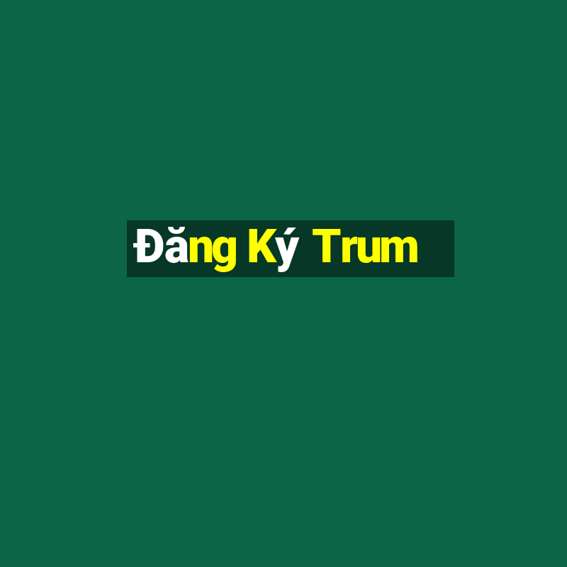 Đăng Ký Trum