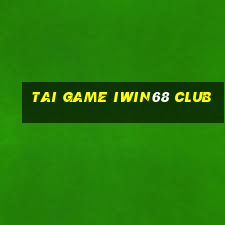 tai game iwin68 club