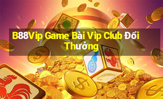 B88Vip Game Bài Vip Club Đổi Thưởng