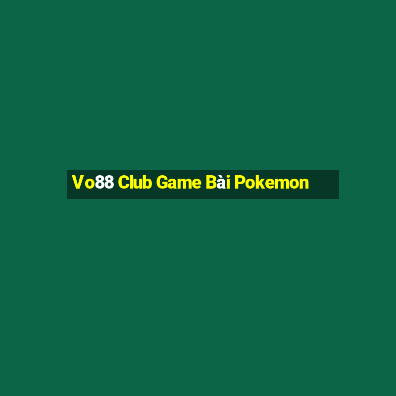 Vo88 Club Game Bài Pokemon