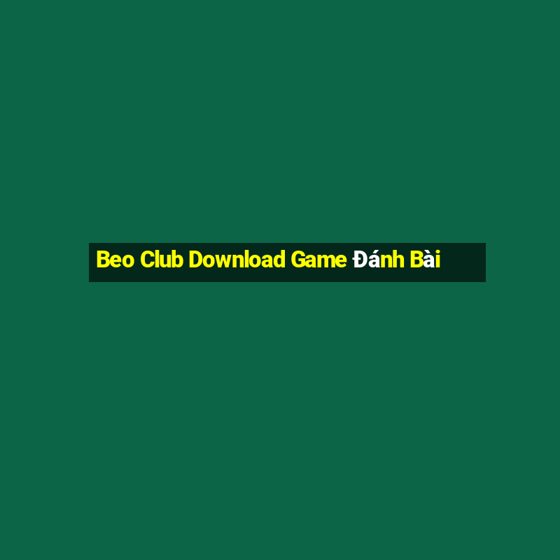 Beo Club Download Game Đánh Bài