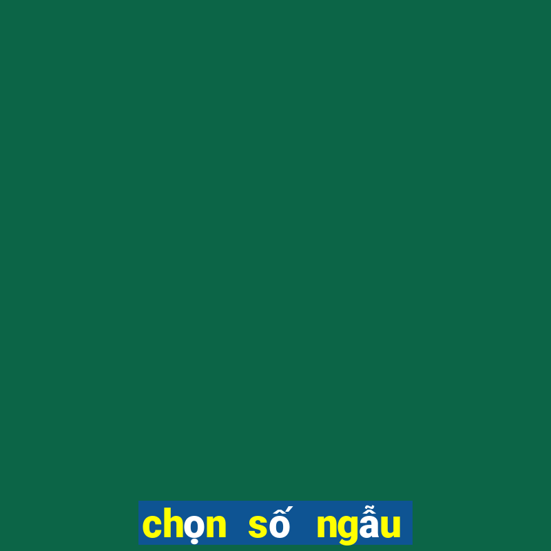 chọn số ngẫu nhiên online