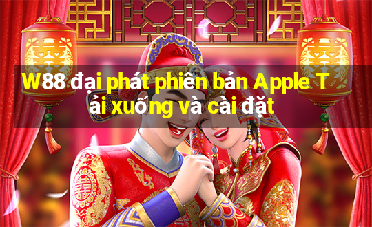 W88 đại phát phiên bản Apple Tải xuống và cài đặt