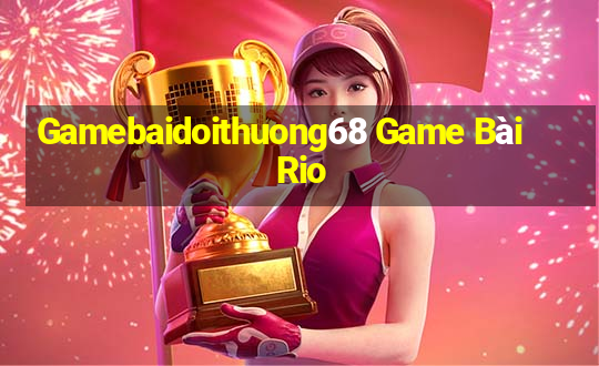 Gamebaidoithuong68 Game Bài Rio