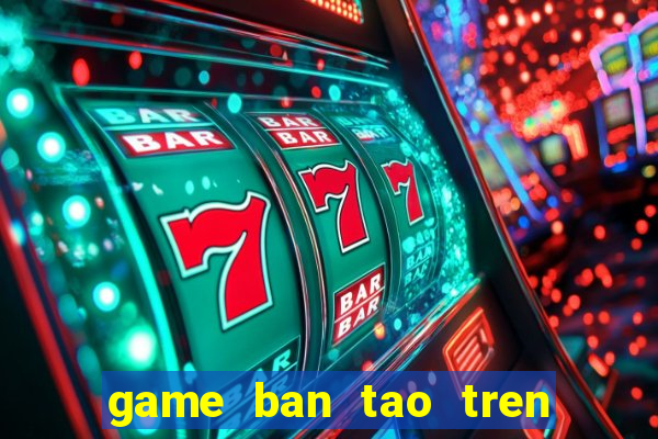 game ban tao tren dau nguoi