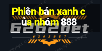 Phiên bản xanh của nhóm 888