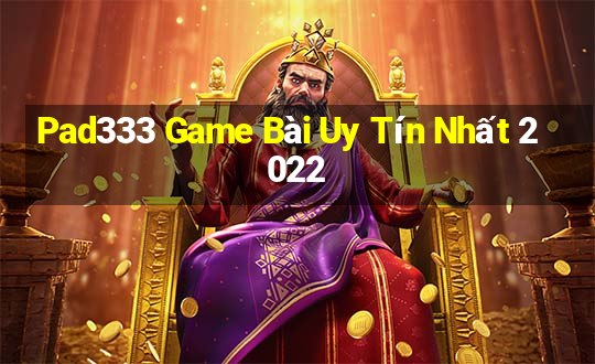 Pad333 Game Bài Uy Tín Nhất 2022