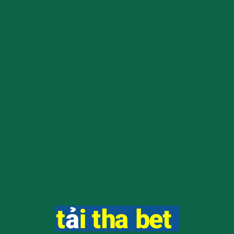 tải tha bet