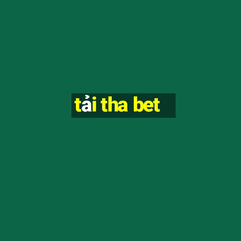 tải tha bet