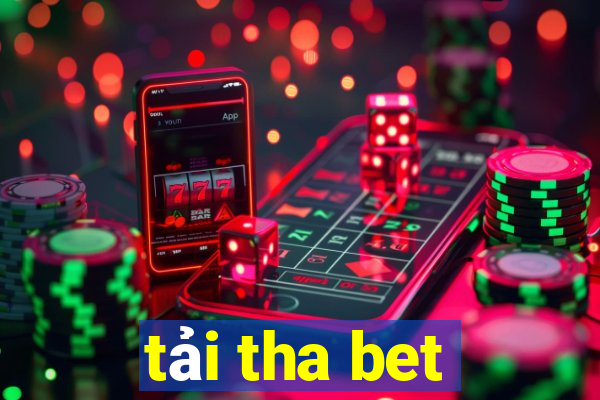 tải tha bet