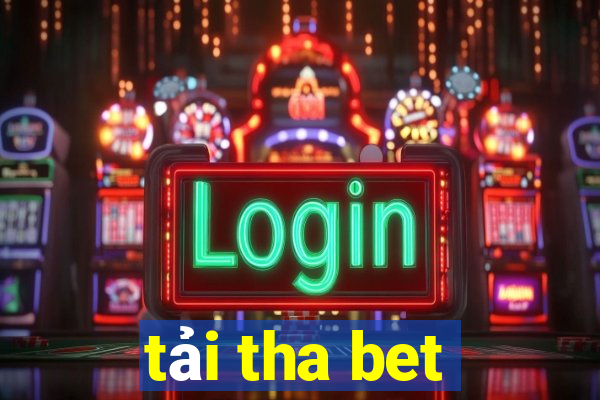 tải tha bet