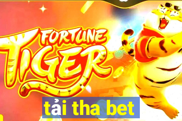 tải tha bet