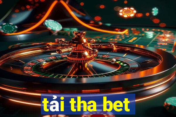 tải tha bet