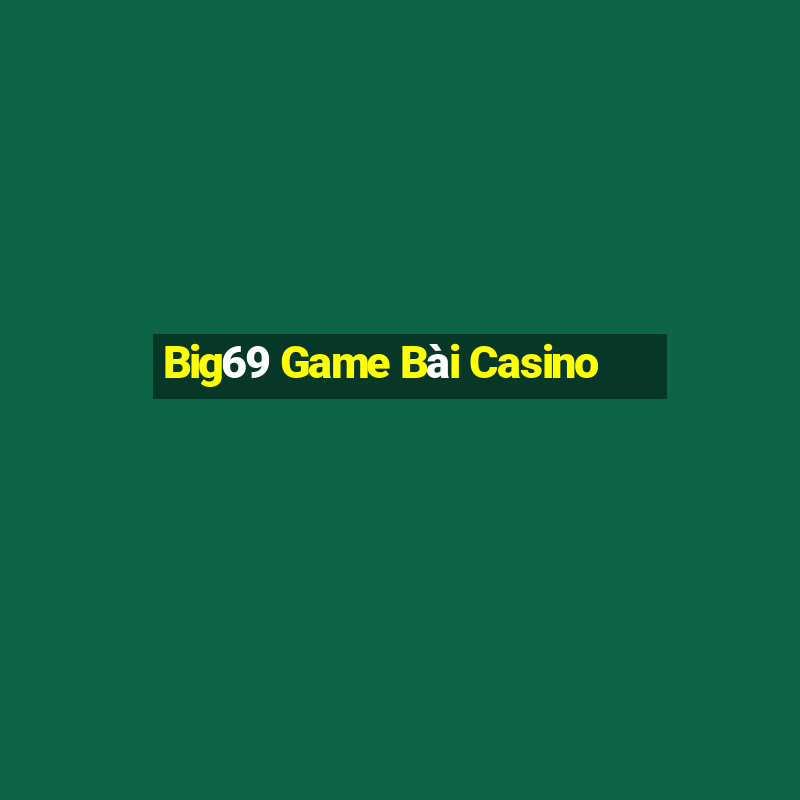 Big69 Game Bài Casino