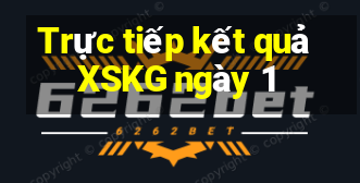 Trực tiếp kết quả XSKG ngày 1