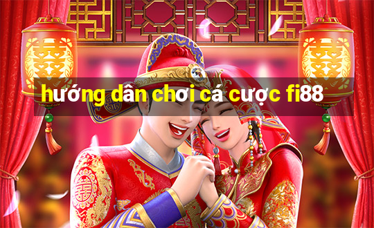 hướng dân chơi cá cược fi88