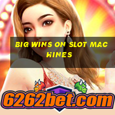 big wins on slot machines