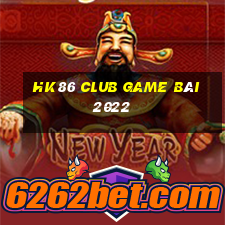 Hk86 Club Game Bài 2022