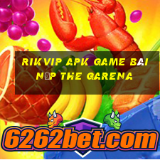 Rikvip Apk Game Bài Nạp The Garena