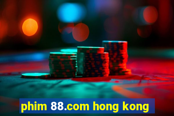 phim 88.com hong kong