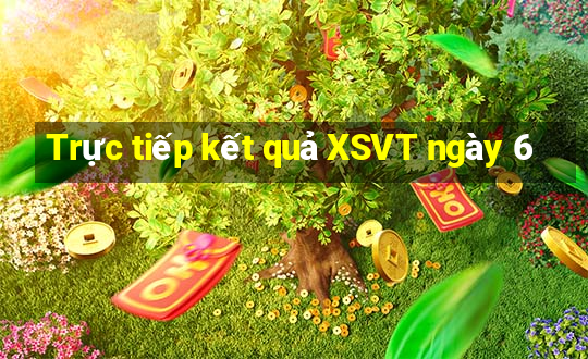 Trực tiếp kết quả XSVT ngày 6