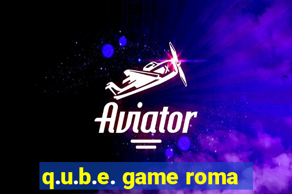 q.u.b.e. game roma