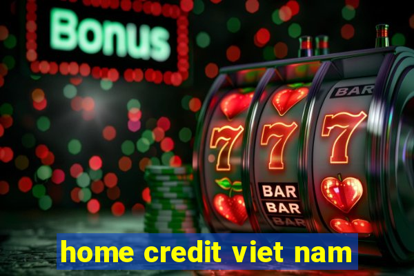 home credit viet nam