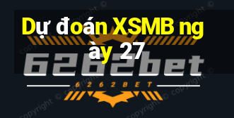 Dự đoán XSMB ngày 27