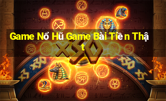 Game Nổ Hũ Game Bài Tiền Thật