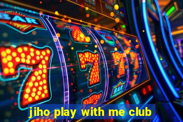 jiho play with me club