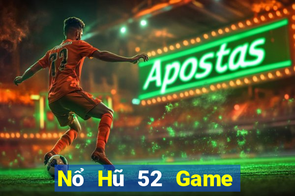 Nổ Hũ 52 Game Bài 2021