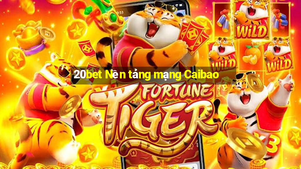 20bet Nền tảng mạng Caibao