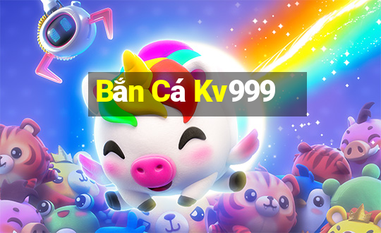 Bắn Cá Kv999